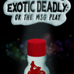 <strong>The Old Globe Presents “Exotic Deadly: Or the MSG Play”</strong>